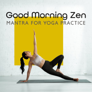 Gentle Instrumental Music Paradise的專輯Good Morning Zen (Mantra for Yoga Practice, Soothing Experience, Reiki Rejuvenation with Power Yoga Music)