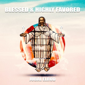 收听Jubal Elrod的Blessed & Highly Favored歌词歌曲