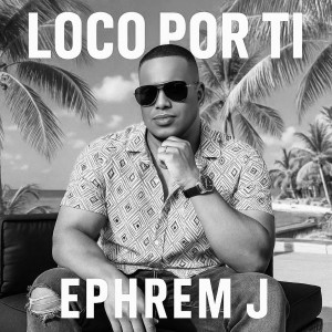 Listen to Loco Por Ti song with lyrics from Ephrem J