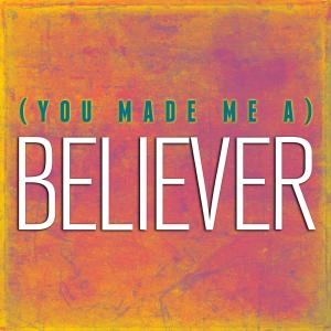 Dengarkan lagu (You Made Me A) Believer nyanyian The Cameron Collective dengan lirik