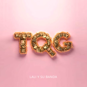ดาวน์โหลดและฟังเพลง TQG พร้อมเนื้อเพลงจาก LALI Y SU BANDA