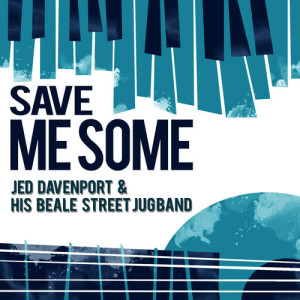 Jed Davenport & His Beale Street Jug Band的專輯Save Me Some