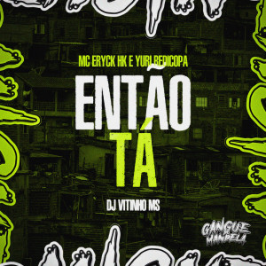 ดาวน์โหลดและฟังเพลง Então Tá (Explicit) พร้อมเนื้อเพลงจาก MC ERYCK HK