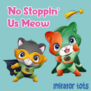 收聽Imitator Tots的No Stoppin' Us Meow歌詞歌曲