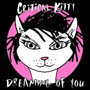 Listen to Dreaming of You song with lyrics from Critical Kitty