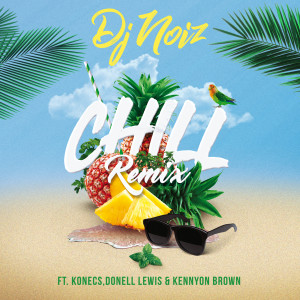 Listen to Chill (Remix) song with lyrics from DJ Noiz