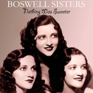 Boswell Sisters的專輯Nothing Was Sweeter