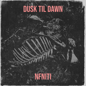 Listen to Dusk Til Dawn song with lyrics from NFNITI