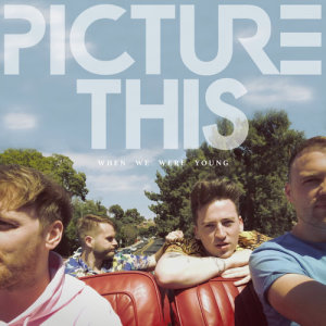 收聽Picture This的When We Were Young歌詞歌曲