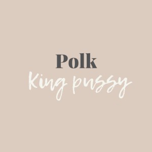 Album King Pussy oleh Polk