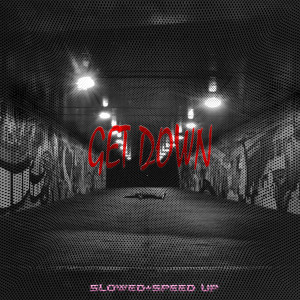 Album GET DOWN (Slowed + Speed Up) from charonbabymusic