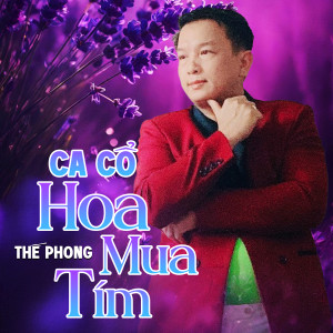 Listen to Ca Cổ Hoa Mua Tím song with lyrics from Thế Phong