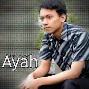 收听Aris Emkave的Ayah歌词歌曲