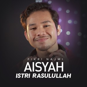 อัลบัม Aisyah Istri Rasulullah (Indonesian Version) ศิลปิน Fikri Najmi
