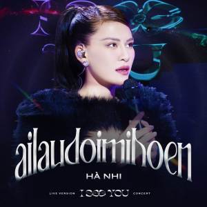 Ai Lau Đôi Mi Hoen (Live Version Concert I See You) dari Hà Nhi