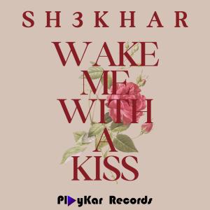 Dengarkan lagu Wake Me With A Kiss nyanyian SH3KHAR dengan lirik