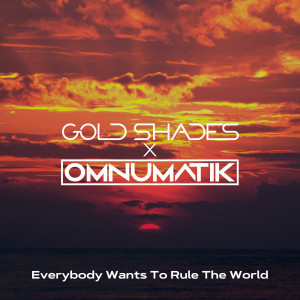 Dengarkan lagu Everybody Wants to Rule the World nyanyian Gold Shades dengan lirik