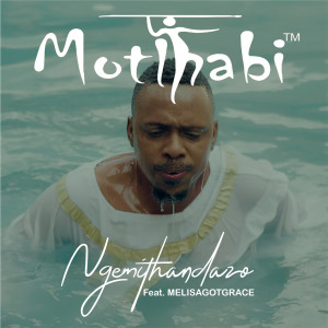 收聽MOTLHABI™的Ngemithandazo歌詞歌曲