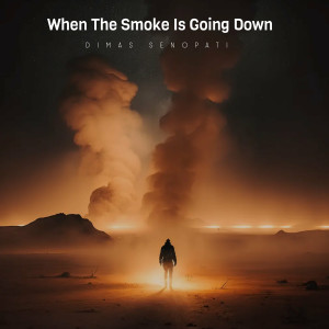 收聽Dimas Senopati的When The Smoke Is Going Down歌詞歌曲