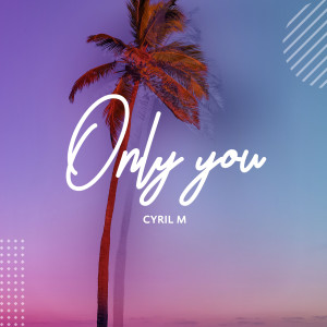 收聽Cyril M的Only You歌詞歌曲