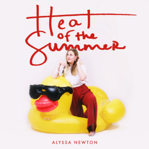 ดาวน์โหลดและฟังเพลง Heat of the Summer พร้อมเนื้อเพลงจาก Alyssa Newton