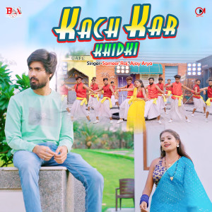 Listen to Kach Kar Khidki song with lyrics from Sameer Raj