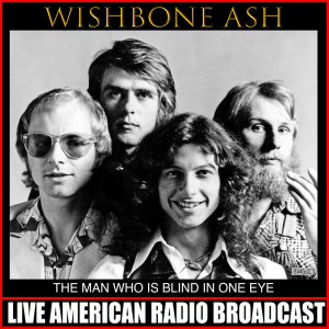 อัลบัม The Man Who Is Blind In One Eye (Live) ศิลปิน Wishbone Ash