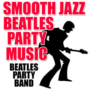 ดาวน์โหลดและฟังเพลง All You Need Is Love (Smooth Jazz) พร้อมเนื้อเพลงจาก Beatles Party Band