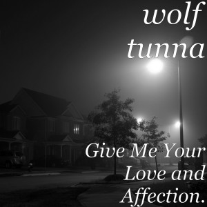 Listen to Give Me Your Love and Affection. (Explicit) song with lyrics from wolf tunna