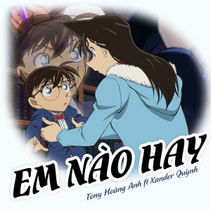 Album Em Nào Hay (From Thám Tử Lừng Danh Conan soundtrack) oleh Tony Hoàng Anh