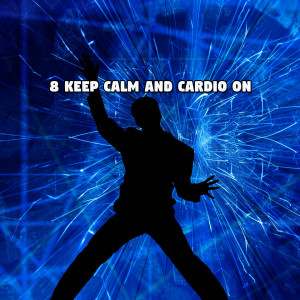 8 Keep Calm and Cardio On