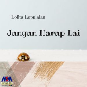 Jang Harap Lai dari Lolita Lopulalan