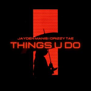 Jayden Manis的專輯THINGS U DO (feat. Drizzy Tae) [Explicit]