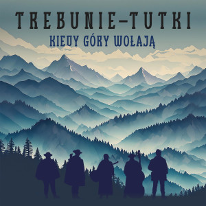 Listen to Kiedy góry wołają song with lyrics from Trebunie-Tutki