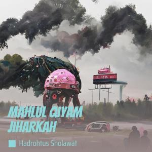 Listen to Mahlul Qiyam Jiharkah song with lyrics from Hadrohtus sholawat
