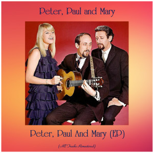 Album Peter, Paul And Mary (EP) (All Tracks Remastered) oleh Paul and Mary