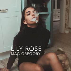 ดาวน์โหลดและฟังเพลง Lily Rose (Explicit) พร้อมเนื้อเพลงจาก Mac Gregory