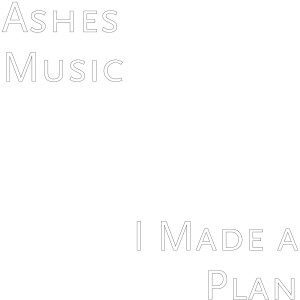 Album I Made a Plan from Ashes Music