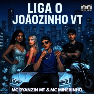 Listen to LIGA O JOÃOZINHO VT (Explicit) song with lyrics from MC RYANZIN MT