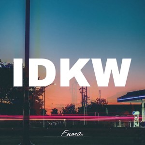 Listen to IDKW song with lyrics from Fuma