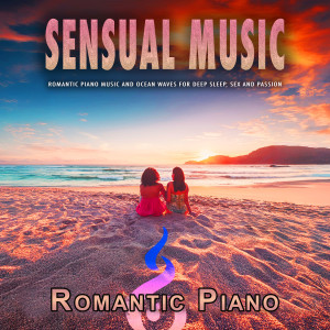 Romantic Piano的專輯Sensual Music: Romantic Piano Music and Ocean Waves for Deep Sleep, Sex and Passion