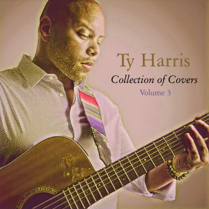 Album Collection of Covers, Vol. 3 oleh Ty Harris