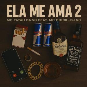 ดาวน์โหลดและฟังเพลง ELA ME AMA 2 (feat. MC TATAH DA VG & MC ERICK) (Explicit) พร้อมเนื้อเพลงจาก DJ NC