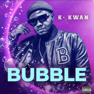 Listen to Bubble (Explicit) song with lyrics from K-Kwan