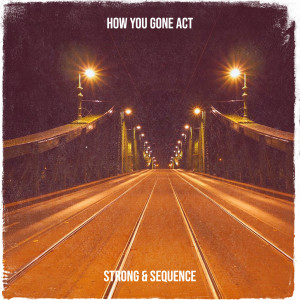 Listen to How You Gone Act (Explicit) song with lyrics from Sequence