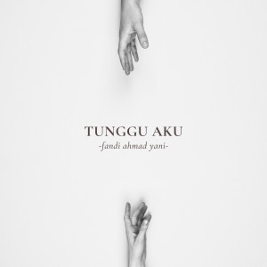 收聽Fandi Ahmad Yani的Tunggu Aku歌詞歌曲