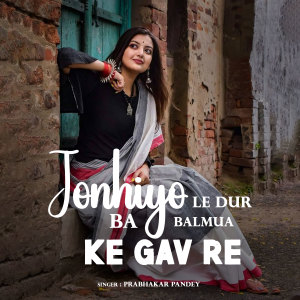 Album Jonhiyo Le Dur Ba Balmua Ke Gav Re from Prabhakar Pandey