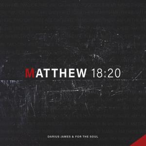 收聽Darius James的Matthew 18:20 (feat. For The Soul)歌詞歌曲