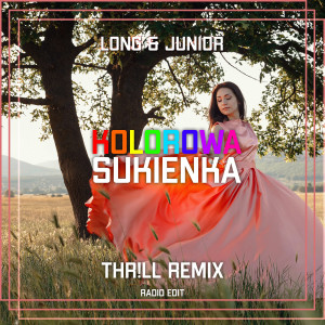 Listen to Kolorowa Sukienka (Thr!Ll Remix Radio Edit) song with lyrics from Long & Junior