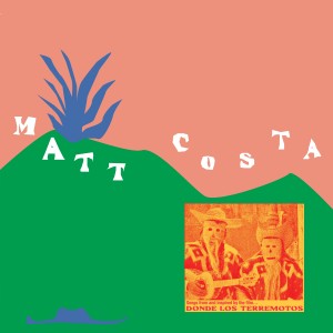 Matt Costa的專輯Donde Los Terremotos: Songs from and Inspired by the Film